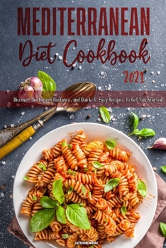 Paperback Mediterranean Diet Cookbook 2021: Discover the Expert Guidance, and Quick & Easy Recipes to Get You Started Book