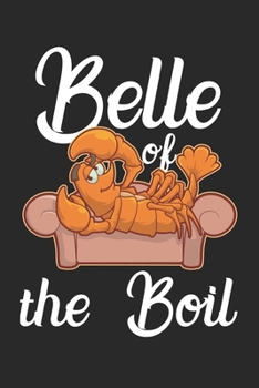 Belle Of The Boil: Funny Crawfish Notebook for any seafood and crayfish lover.Fun Crawdaddy Quotes and Sayings . Planner Diary Note Book - 120 Dot Grid Pages