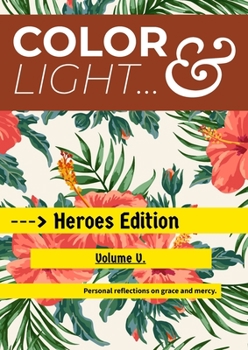 Paperback Color & Light - Heroes Edition - Volume V.: Personal Reflections on Grace & Mercy. Book