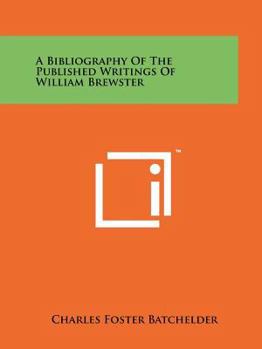 A Bibliography of the Published Writings of William Brewster: Memoirs of the Nuttall Ornithological Club, No. 10