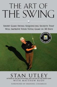 Hardcover The Art of the Swing: Short Game Swing Sequencing Secrets That Will Improve Your Total Game in 30 Days Book