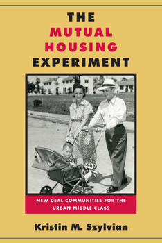 Hardcover The Mutual Housing Experiment: New Deal Communities for the Urban Middle Class Book