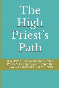 The High Priest’s Path: 365 Days of Ego Surrender, Divine Power & Lasting Peace through the Books of 2 SAMUEL, 1 & 2 KINGS
