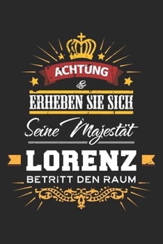 Achtung Erheben Sie sich Seine Majestät Lorenz Betritt den Raum: Namensgeschenk Notizbuch liniert DIN A5 - 120 Seiten für Notizen, Zeichnungen, ... Schreibheft Planer Tagebuch (German Edition)