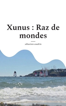 Xunus: Raz de mondes (French Edition)