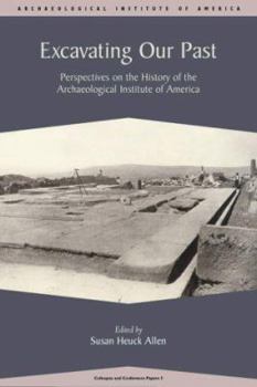 Paperback Excavating Our Past: Perspectives on the History of the Aia Book