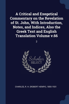 Paperback A Critical and Exegetical Commentary on the Revelation of St. John, With Introduction, Notes, and Indices, Also the Greek Text and English Translation Book