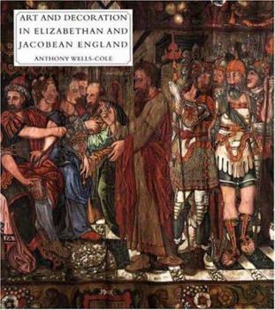 Hardcover Art and Decoration in Elizabethan and Jacobean England: The Influence of Continental Prints, 1558-1625 Book