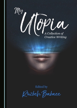 Hardcover My Utopia: A Collection of Creative Writing Book