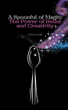 Paperback A Spoonful of Magic: The Power of Belief and Creativity Book