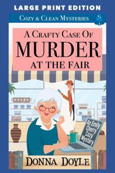 A Crafty Case of Murder At The Fair: Cozy & Clean Mysteries - Book #2 of the Emily Cherry Cozy