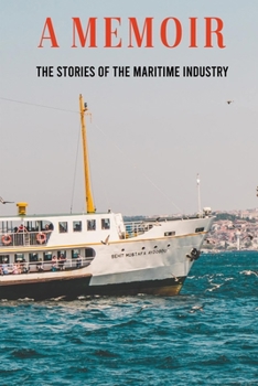 Paperback A Memoir: The Stories Of The Maritime Industry Book
