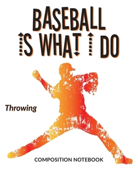 Paperback Baseball Is What I Do School Composition Wide-Lined Notebook: Throwing Book