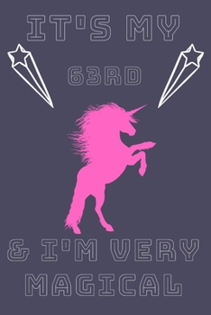 Paperback It's My 63rd & I'm Very Magical: 63rd Birthday Gift / Journal / Notebook / Diary / Unique Greeting & Birthday Card Alternative Book