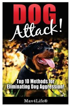 Paperback Dog Attack!: Top 10 Methods for Eliminating Dog Aggression! Book
