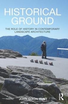 Hardcover Historical Ground: The Role of History in Contemporary Landscape Architecture Book