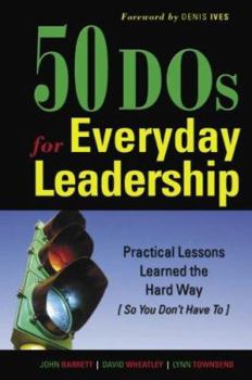 Hardcover 50 DOS for Everyday Leadership: Practical Lessons Learned the Hard Way (So You Don't Have To) Book
