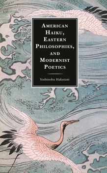Hardcover American Haiku, Eastern Philosophies, and Modernist Poetics Book