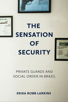 Paperback The Sensation of Security: Private Guards and Social Order in Brazil Book