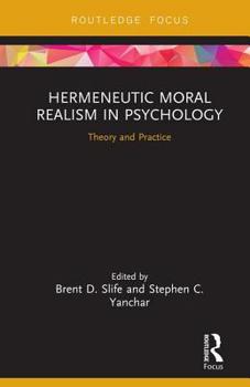 Hardcover Hermeneutic Moral Realism in Psychology: Theory and Practice Book