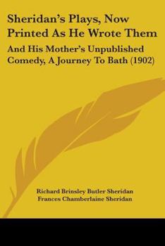 Paperback Sheridan's Plays, Now Printed As He Wrote Them: And His Mother's Unpublished Comedy, A Journey To Bath (1902) Book