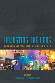 Paperback Adjusting the Lens: Community and Collaborative Video in Mexico Book