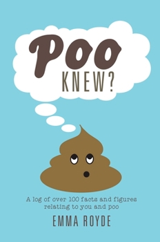 Hardcover Poo Knew?: Some Stuff You Might Find Interesting, Astonishing and Amusing about Poo Book