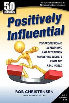 Paperback Positively Influential: Top Professional Networking and Attraction Marketing Secrets from the Real World Book