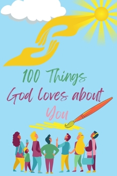 Paperback 100 Things God loves about You: An Uplifting Book with Bible Verses about: What Does God Say About Me Book