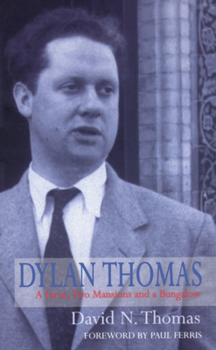 Paperback Dylan Thomas: A Farm, Two Mansions and a Bungalow Book