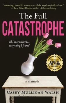Paperback The Full Catastrophe: All I Ever Wanted, Everything I Feared Book