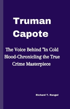 Paperback Truman Capote: The Voice Behind "In Cold Blood-Chronicling the True Crime Masterpiece Book
