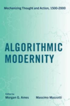 Hardcover Algorithmic Modernity: Mechanizing Thought and Action, 1500-2000 Book
