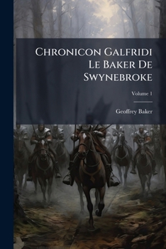 Paperback Chronicon Galfridi Le Baker De Swynebroke; Volume 1 [Latin] Book