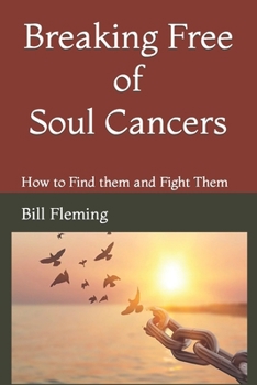 Paperback Breaking Free of Soul Cancers: How to Find them and Fight Them Book