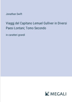 Paperback Viaggj del Capitano Lemuel Gulliver in Diversi Paesi Lontani; Tomo Secondo: in caratteri grandi [Italian] Book