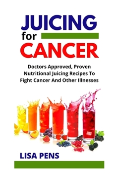 Paperback JUICING FOR CANCER: Doctors Approved, Pr?v?n Nutr?t??n?l Juicing Recipes To Fight Cancer ?nd Other Illn?????, Use Th? P?w?r ?f Powerful Fruit Blends And Natural Juice T? H?l? Pr?v?nt ?nd F?ght C?ncer Book