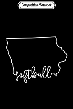 Composition Notebook: State of Iowa Outline with Softball Script ACJ165b  Journal/Notebook Blank Lined Ruled 6x9 100 Pages