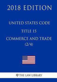 Paperback United States Code - Title 15 - Commerce and Trade (2/4) (2018 Edition) Book