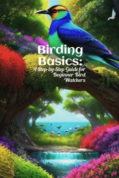 Paperback Birding Basics: A Step-by-Step Guide for Beginner Bird Watchers Book