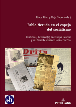 Pablo Neruda en el espejo del socialismo: Destino(s) literario(s) en Europa Central y del Sureste durante la Guerra Fría (Hybris: Literatura y Cultura Latinoamericanas, 9) (Spanish Edition)