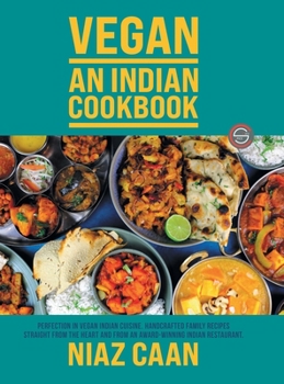 Hardcover Niaz Caan: Perfection in vegan Indian cuisine. Handcrafted family recipes straight from the heart and from award-winning Indian r Book