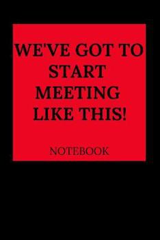 Paperback We've Got to Start Meeting Like This Notebook Book