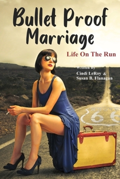 Bullet Proof Marriage: Life On The Run