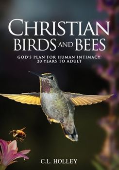 Paperback Christian Birds and Bees: God's Plan for Human Intimacy: 20 Years to Adult Book