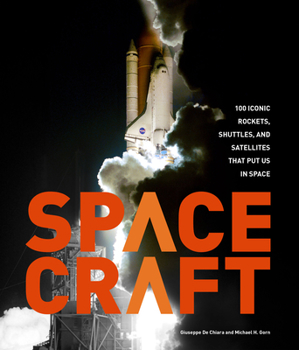 Hardcover Spacecraft: 100 Iconic Rockets, Shuttles, and Satellites That Put Us in Space Book