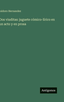 Hardcover Dos viuditas: juguete cómico-lírico en un acto y en prosa [Spanish] Book