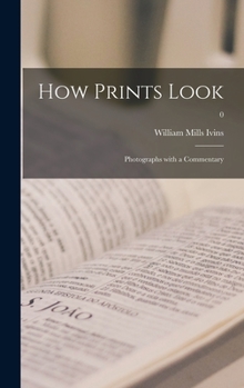 Hardcover How Prints Look: Photographs With a Commentary; 0 Book