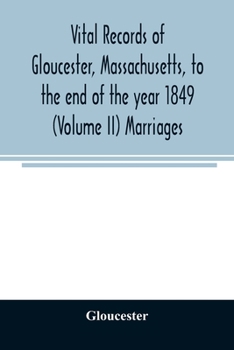 Paperback Vital records of Gloucester, Massachusetts, to the end of the year 1849 (Volume II) Marriages Book