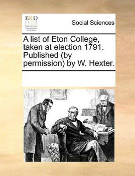 Paperback A List of Eton College, Taken at Election 1791. Published (by Permission) by W. Hexter. Book